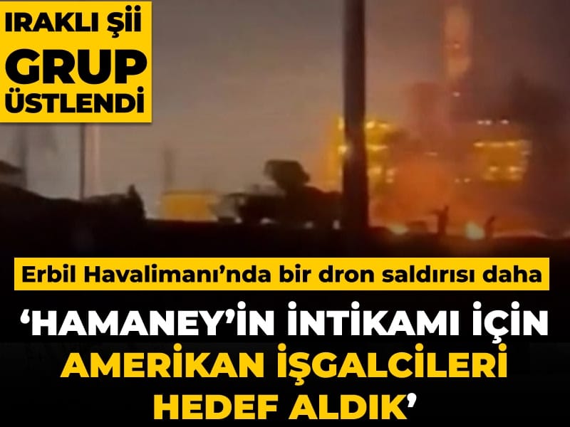Irak'ta Şii grup Erbil Havalimanı'na saldırdı: Hamaney'in intikamı için Amerikan işgalcileri hedef aldık