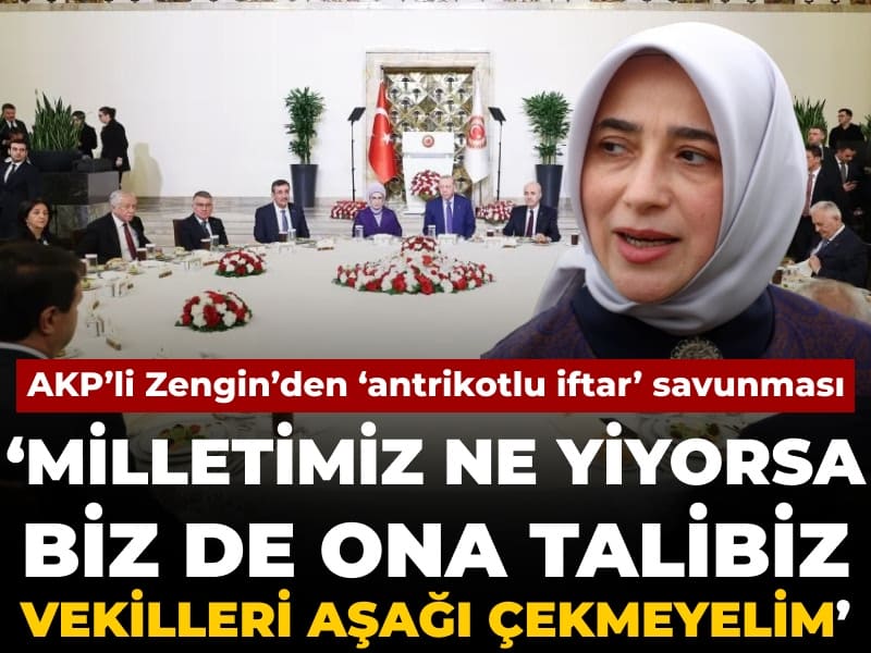 AKP’li Zengin’den antrikotlu iftar savunması: Milletimiz ne yiyorsa ona talibiz vekilleri aşağı çekmeyelim
