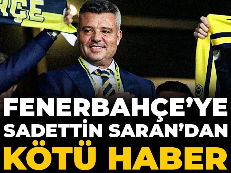 Fenerbahçe’ye Sadettin Saran’dan kötü haber