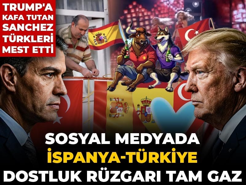 Trump'a kafa tutan Sanchez Türkleri mest etti! Sosyal medyada İspanya-Türkiye dostluk rüzgarı tam gaz
