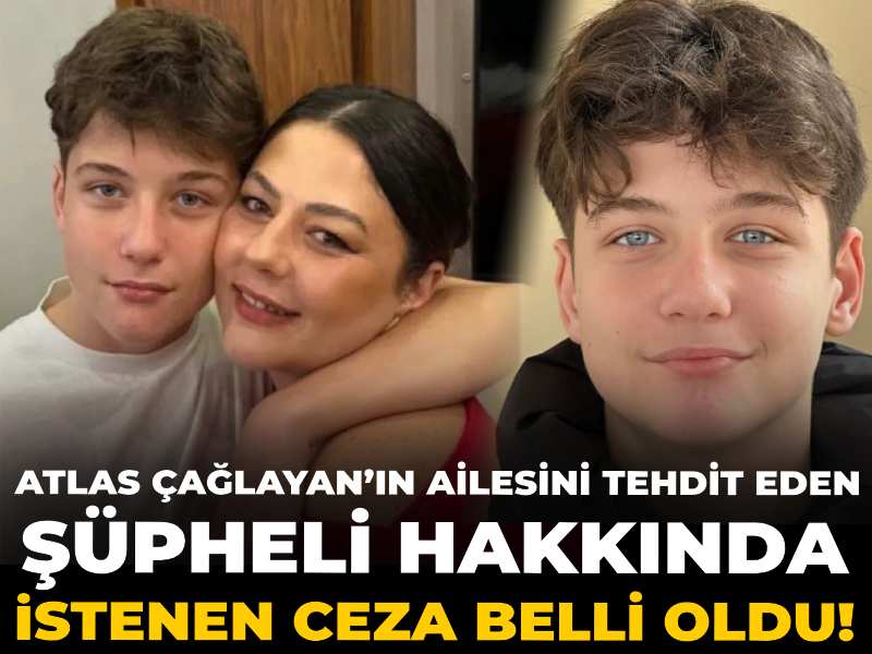 Atlas Çağlayan’ın ailesini tehdit eden şüpheli hakkında istenen ceza belli oldu!