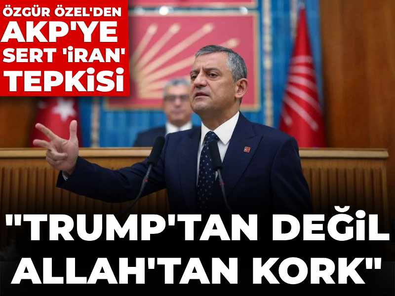 Özgür Özel'den AKP'ye sert uyarı: Trump'tan değil Allah'tan kork