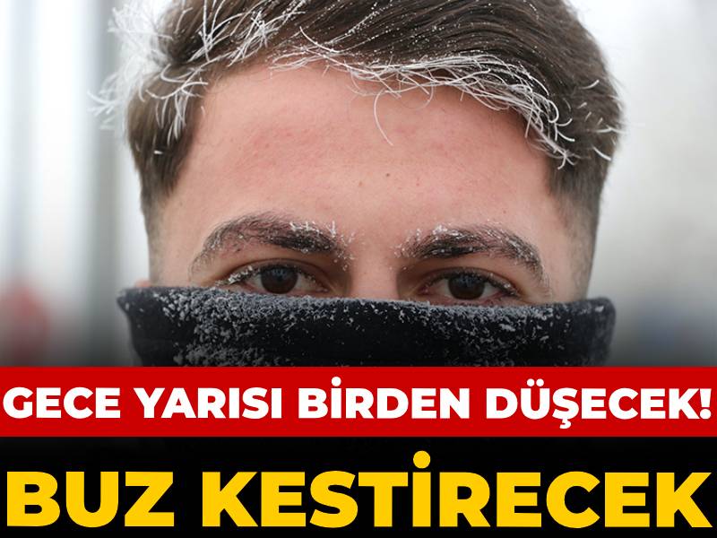 Gece yarısı birden düşecek! Buz kestirecek