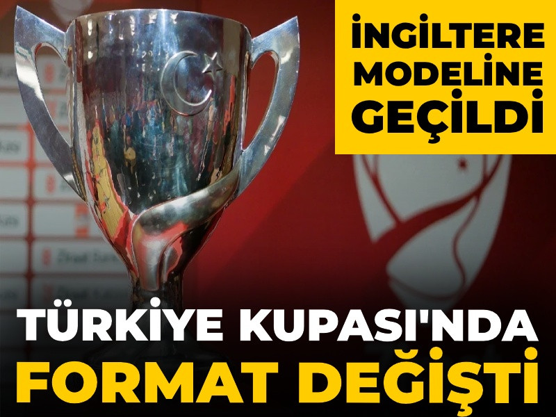 Son Dakika | Türkiye Kupası'nda format değişti