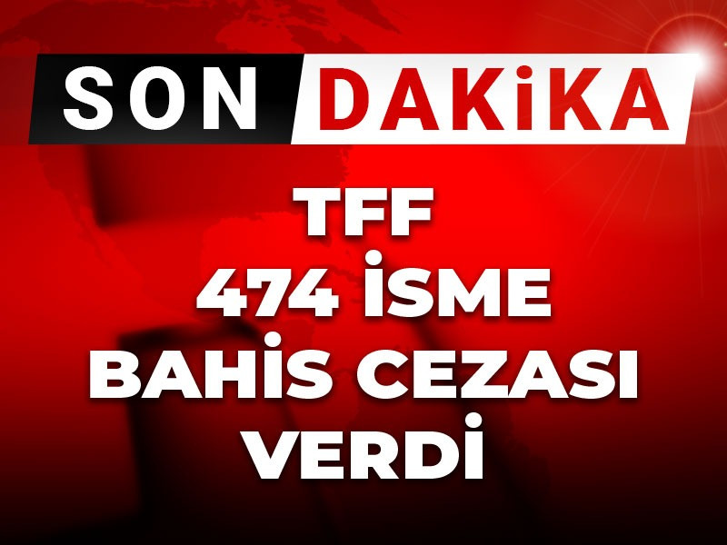 TFF bahis cezalarını açıkladı: 474 isim listede