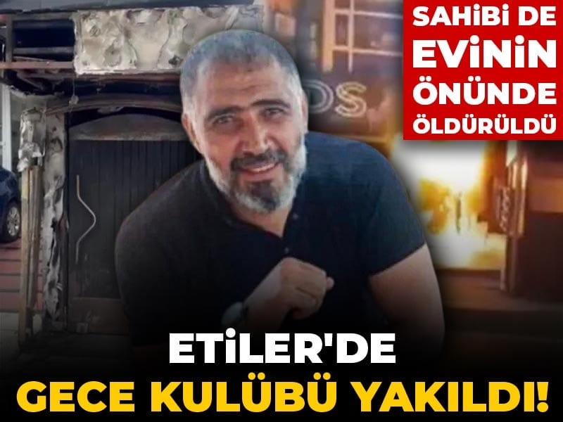 Etiler'de gece kulübü yakıldı! Sahibi de evinin önünde öldürüldü