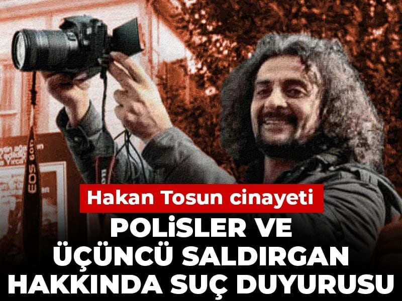 Hakan Tosun cinayeti: Polisler ve üçüncü saldırgan hakkında suç duyurusu
