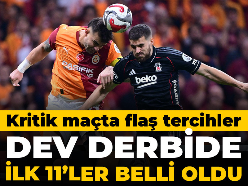 Derbide ilk 11'ler belli oldu: Kritik maçta flaş tercihler