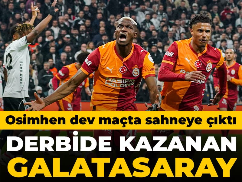 Galatasaray derbide Beşiktaş'ı devirdi: Osimhen'in golü galibiyeti getirdi