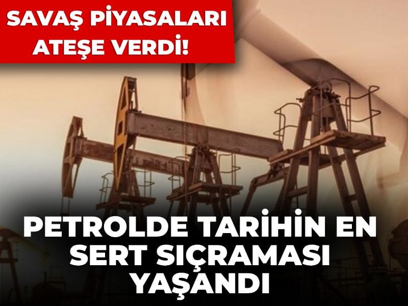 Savaş piyasaları ateşe verdi! Petrolde tarihin en sert sıçraması yaşandı