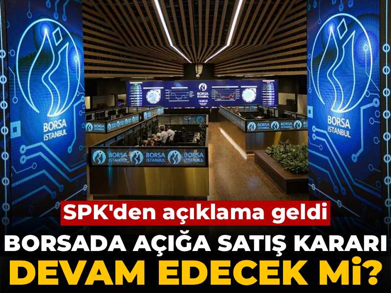 Son dakika | SPK’dan Borsa İstanbul için kritik karar: Açığa satış yasağının tarihi uzatıldı