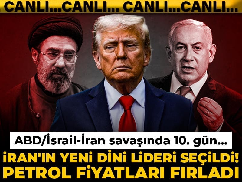 ABD/İsrail-İran savaşında 10. gün... İran'ın yeni dini lideri seçildi! Petrol fiyatları fırladı