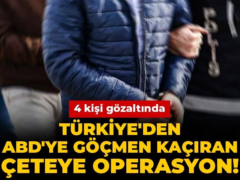 Son Dakika | Türkiye'den ABD'ye göçmen kaçıran çeteye operasyon! 4 kişi gözaltında