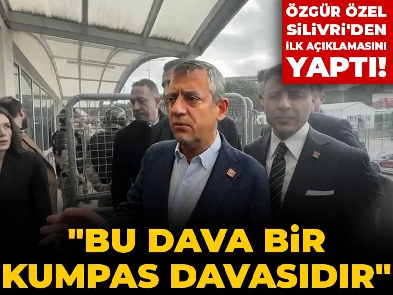 Son Dakika | Özgür Özel Silivri'den ilk açıklamasını yaptı! "Bu dava bir kumpas davasıdır"