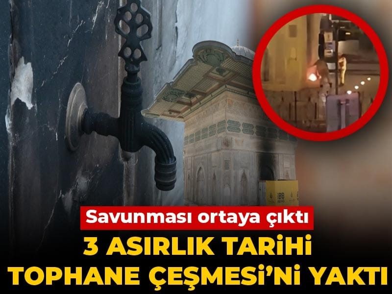3 asırlık tarihi Tophane Çeşmesi’ni yaktı: Savunması ortaya çıktı