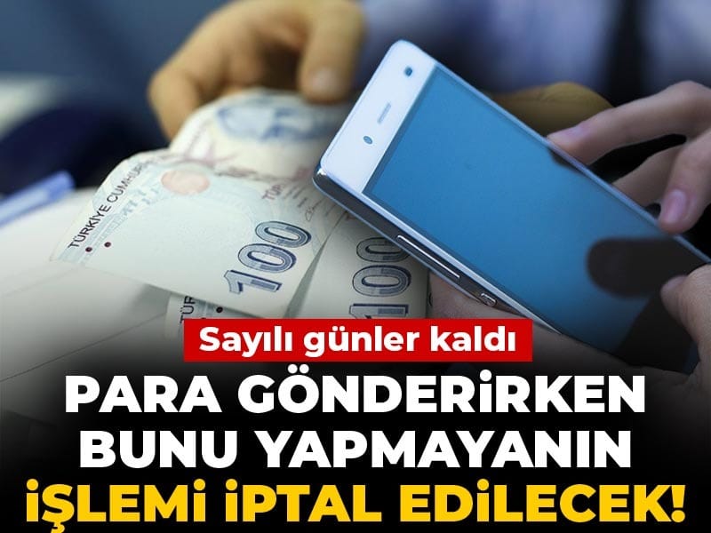 Para gönderirken bunu yapmayanın işlemi iptal edilecek! Sayılı günler kaldı