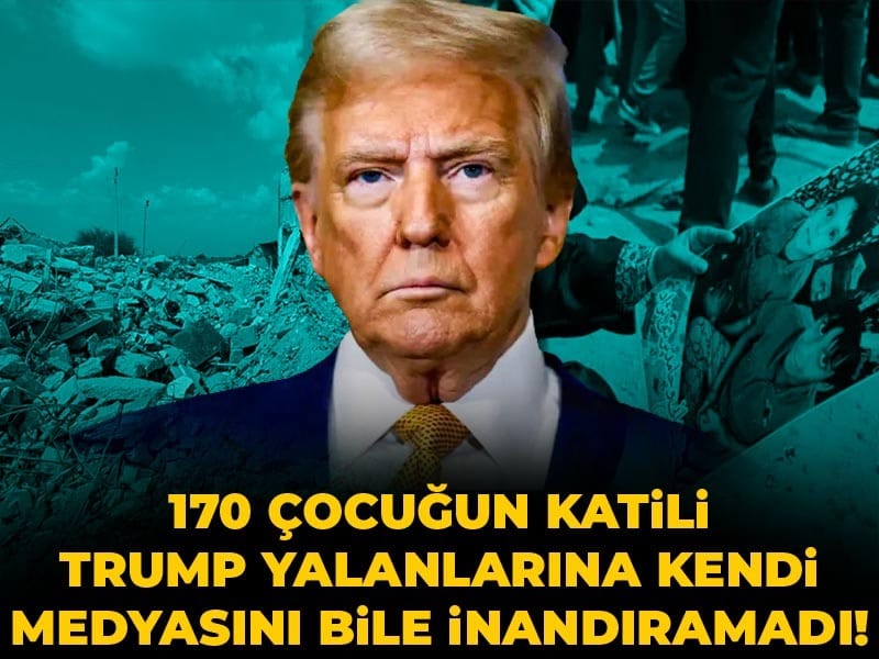 170 çocuğun katili Trump yalanlarına kendi medyasını bile inandıramadı!
