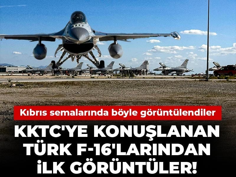 KKTC'ye konuşlanan Türk F-16'larından ilk görüntüler! Kıbrıs semalarında böyle görüntülendiler