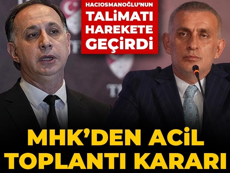 MHK'den acil toplantı kararı: Tek tek isim isim çağrı yapıldı