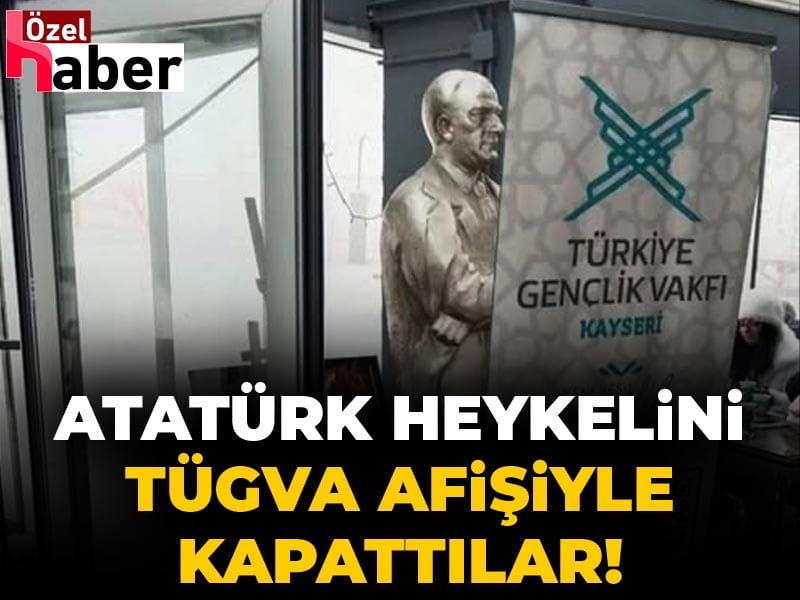 Atatürk heykelini TÜGVA afişiyle kapattılar!