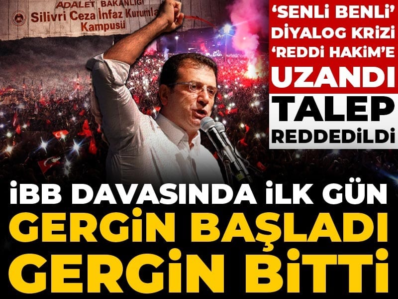 İBB davasında ilk celse gergin başladı gergin bitti! Reddi hakim talebi reddedildi