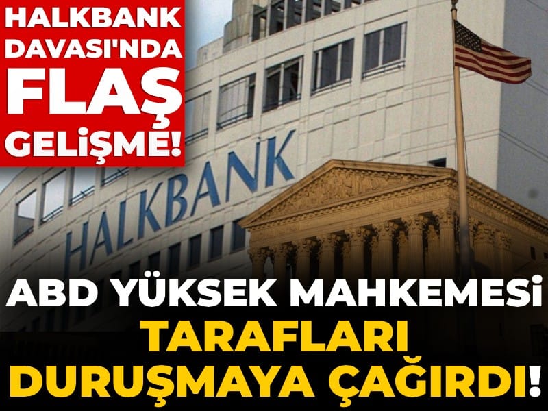 Son Dakika | Halkbank Davası'nda flaş gelişme! Taraflar duruşmaya çağrıldı