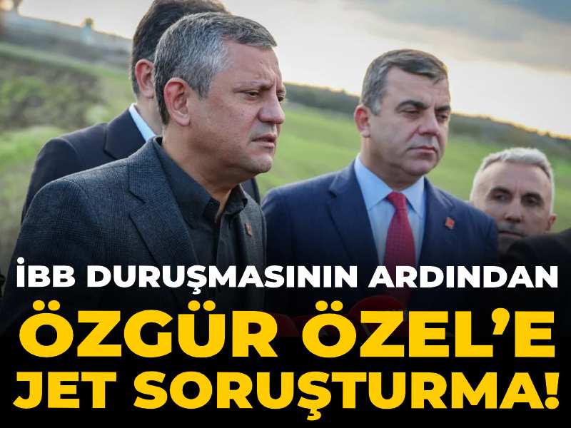 Son dakika | Özgür Özel’e jet soruşturma!
