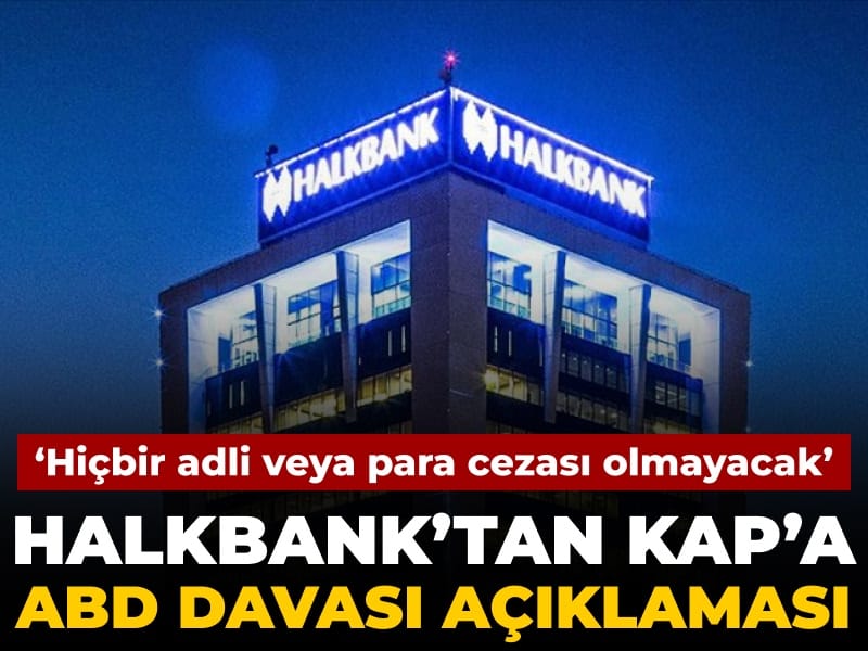 Halkbank'tan KAP'a ABD davası açıklaması: Herhangi bir adli veya para cezası olmayacak
