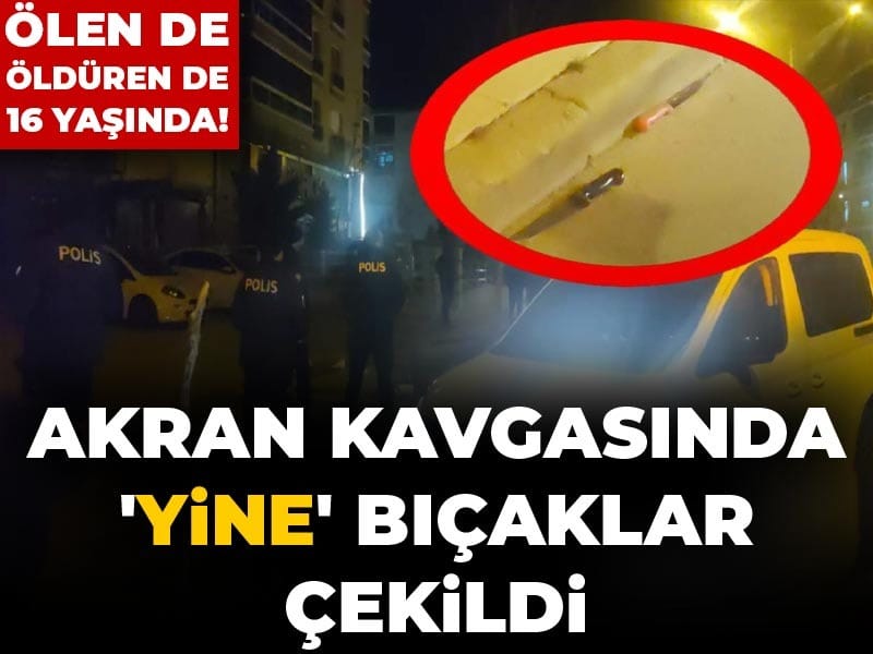 Ölen de öldüren de 16 yaşında! Akran kavgasında 'yine' bıçaklar çekildi