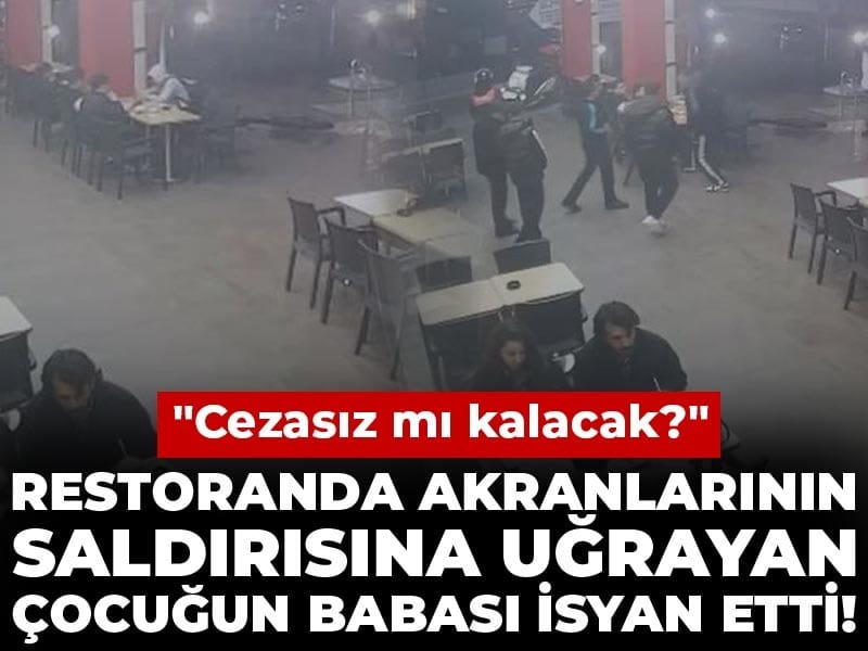 Restoranda akranlarının saldırısına uğrayan çocuğun babası isyan etti! "Cezasız mı kalacak?"