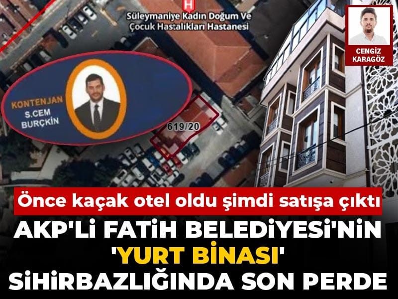 AKP'li Fatih Belediyesi'nin 'yurt binası' sihirbazlığında son perde: Önce kaçak otel oldu şimdi satışa çıktı