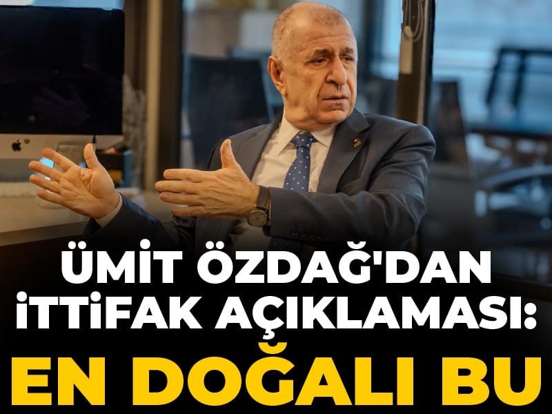 Ümit Özdağ'dan ittifak açıklaması: En doğalı bu