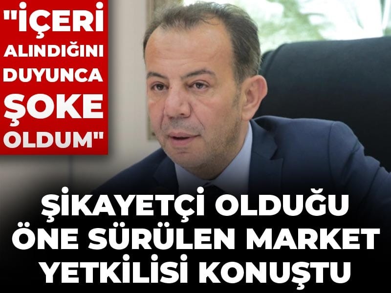 Tanju Özcan'dan şikayetçi olduğu öne sürülen market yetkilisi konuştu: "İçeri alındığını duyunca şoke oldum"