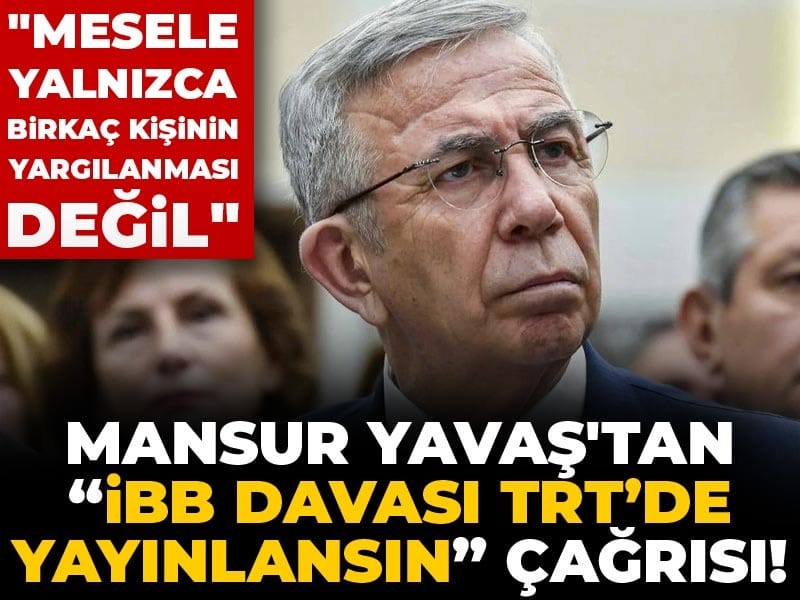 Mansur Yavaş'tan “İBB Davası TRT’de yayınlansın” çağrısı!