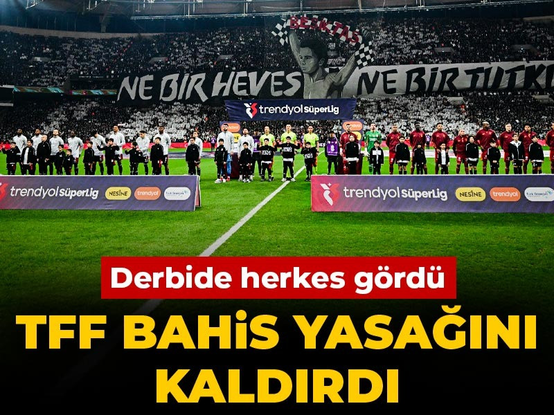 TFF'nin bahis yasağını sona erdi: Derbide dikkat çekti