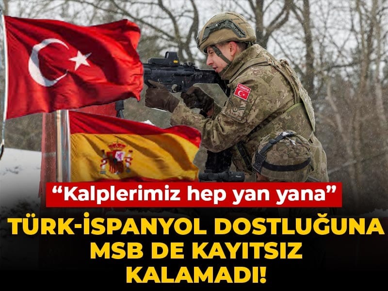 Türk-İspanyol dostluğuna MSB de kayıtsız kalamadı! “Kalplerimiz hep yan yana”