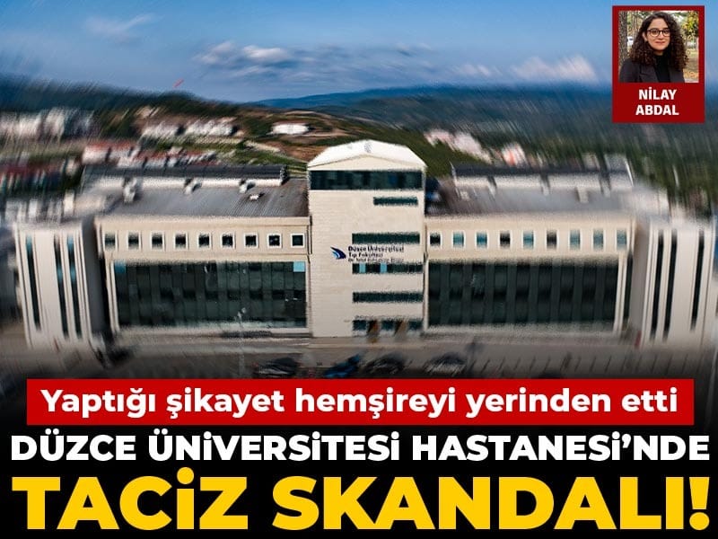 Düzce Üniversitesi Hastanesi’nde taciz skandalı! Yaptığı şikayet hemşireyi yerinden etti