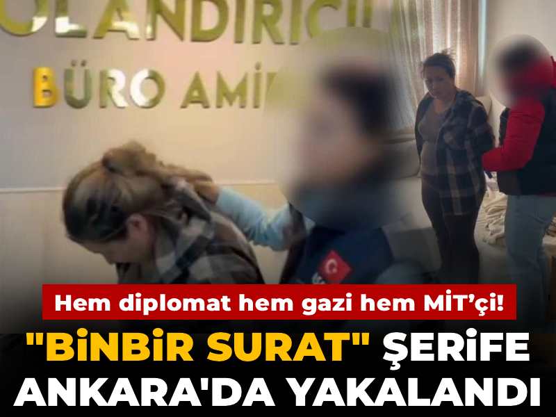 "Binbir surat Şerife" Ankara'da yakalandı: Kendini MİT ve NATO temsilcisi olarak tanıttı