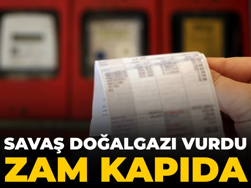 Savaş doğalgazı vurdu zam kapıda