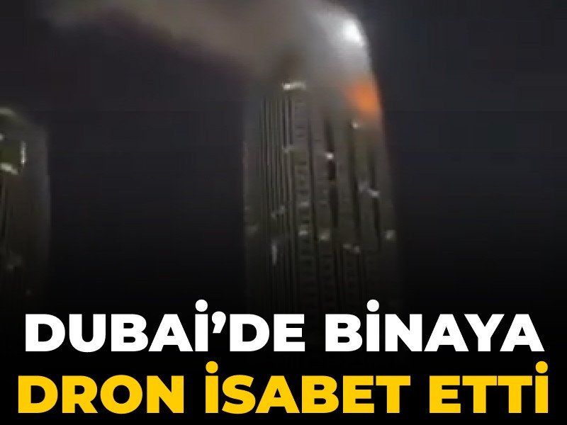 Son Dakika | Dubai'de binaya dron saldırısı