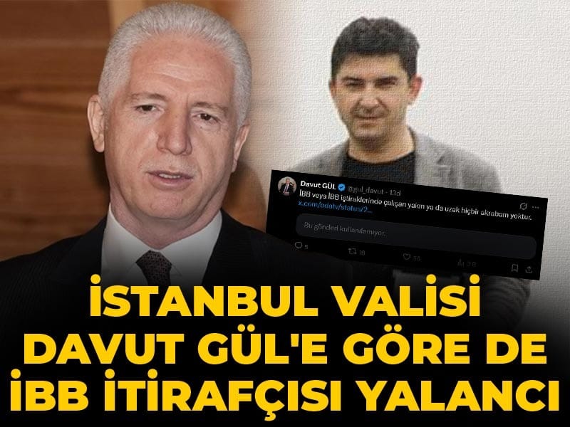 İstanbul Valisi Davut Gül'e göre de İBB itirafçısı yalancı