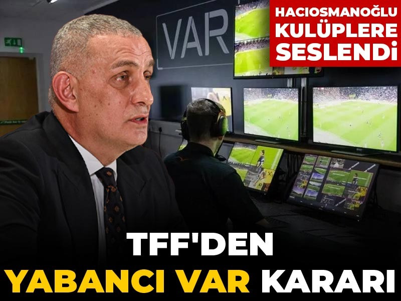 TFF'nin yabancı VAR kararı belli oldu