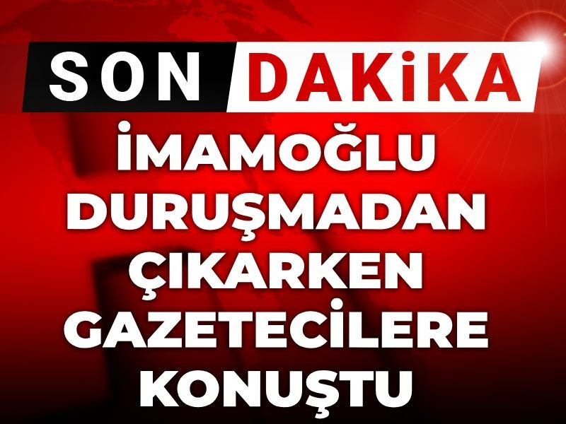 Son Dakika | İmamoğlu duruşmadan çıkarken gazetecilere konuştu