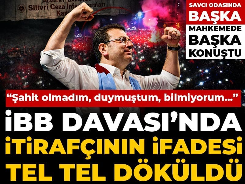 İBB Davası'nda itirafçının ifadesi tel tel döküldü! Savcı odasında  başka mahkemede başka konuştu