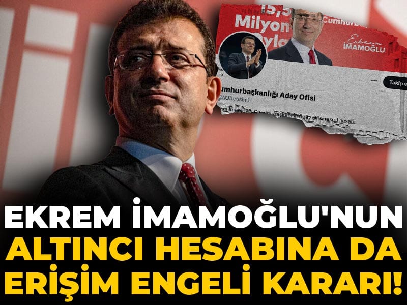 Son dakika | İmamoğlu'nun altıncı hesabına da erişim engeli kararı!
