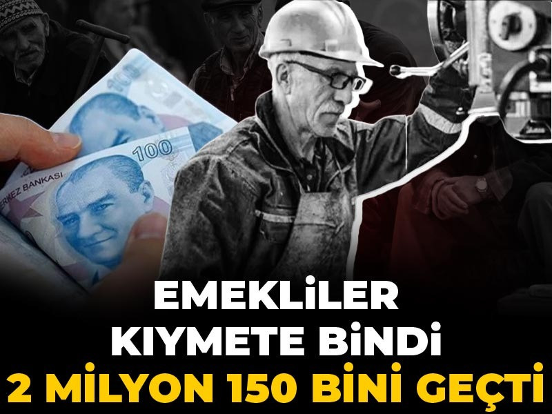 Emekliler kıymete bindi: 2 milyon 150 bini geçti