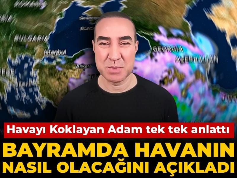Bayramda havanın nasıl olacağını açıkladı: Havayı Koklayan Adam tek tek anlattı