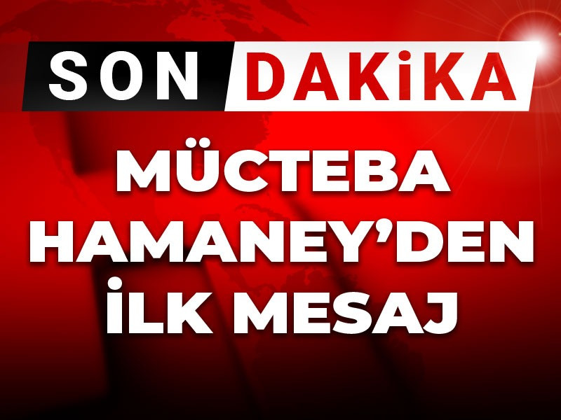 Son Dakika| Mücteba Hamaney'den ilk mesaj