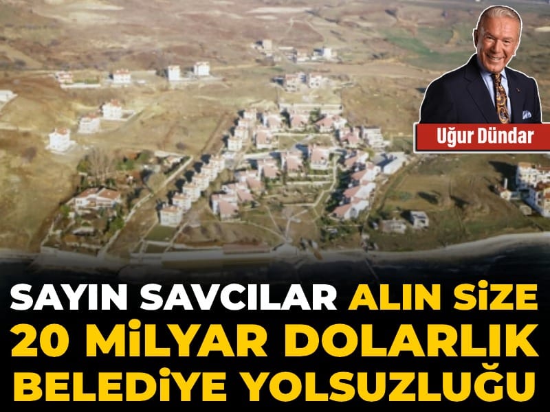 Sayın savcılar alın size 20 milyar dolarlık belediye yolsuzluğu...