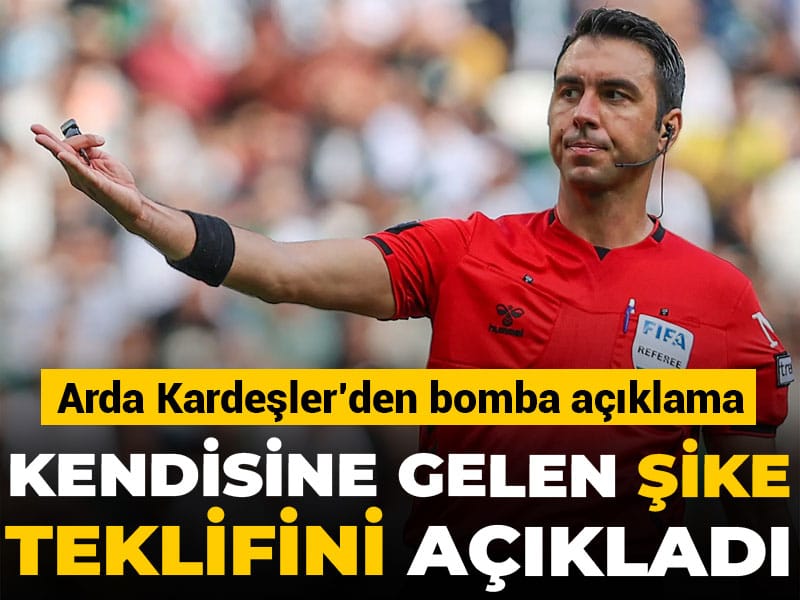 Arda Kardeşler kendisine gelen şike teklifini açıkladı